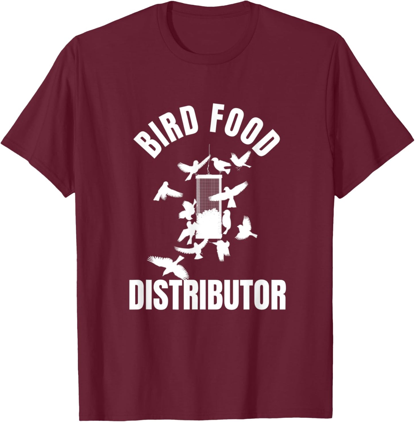 Bird Food Distributor Wild Bird Feeder Bird Seed Provider T-Shirt - T-Shirt | Maroon