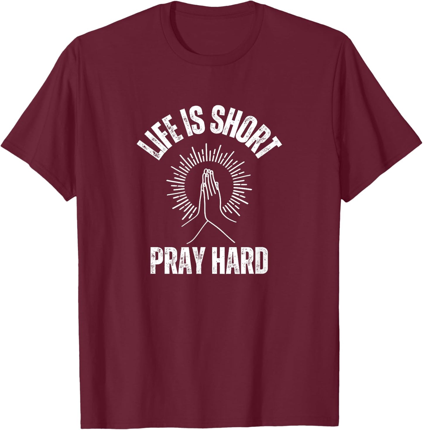 Life is Short Pray Hard Christian Faith Jesus Loves T-Shirt - T-Shirt | Maroon