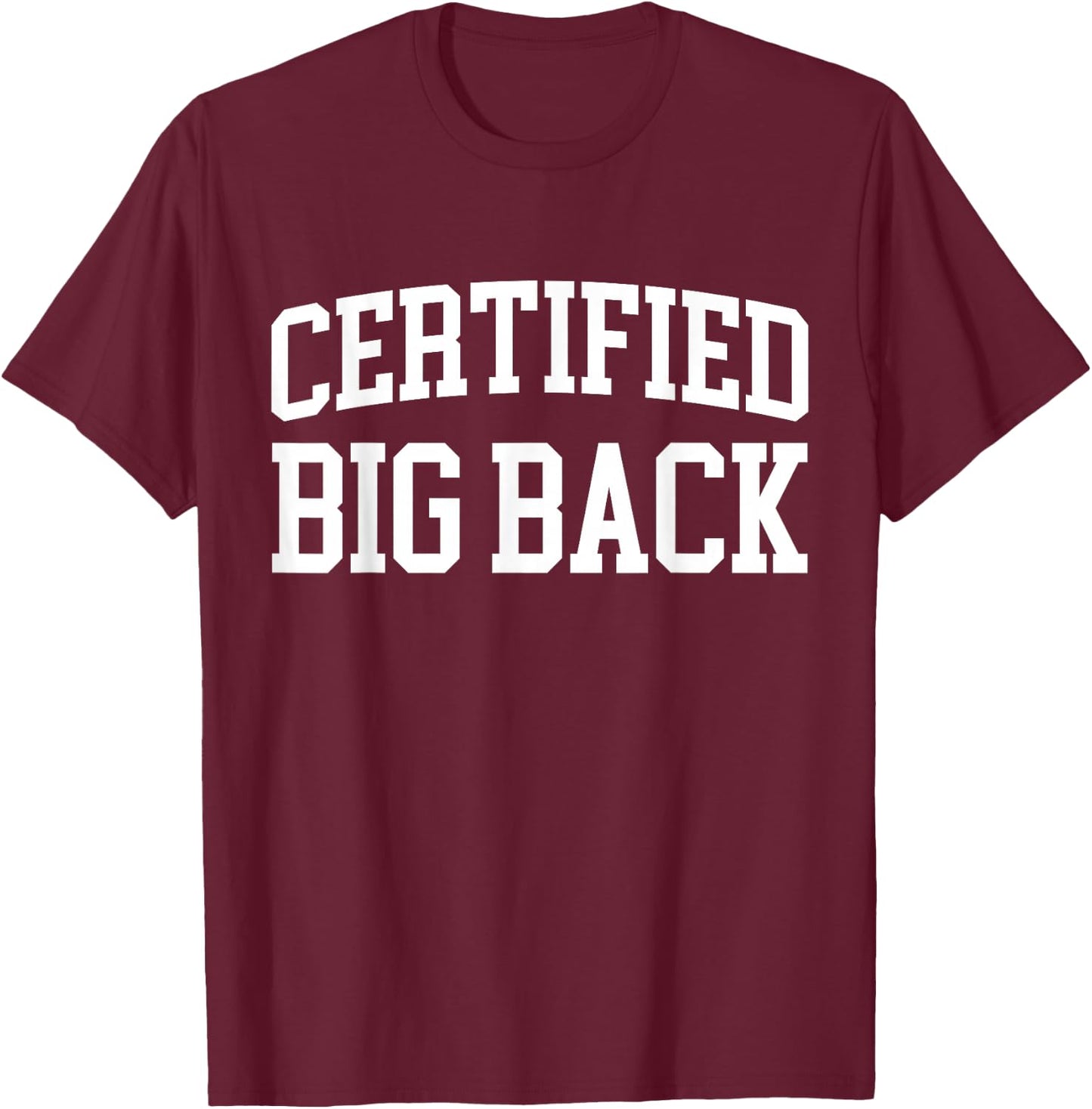 Certified Big Back - Funny Certified Big Back T-Shirt - T-Shirt | Maroon