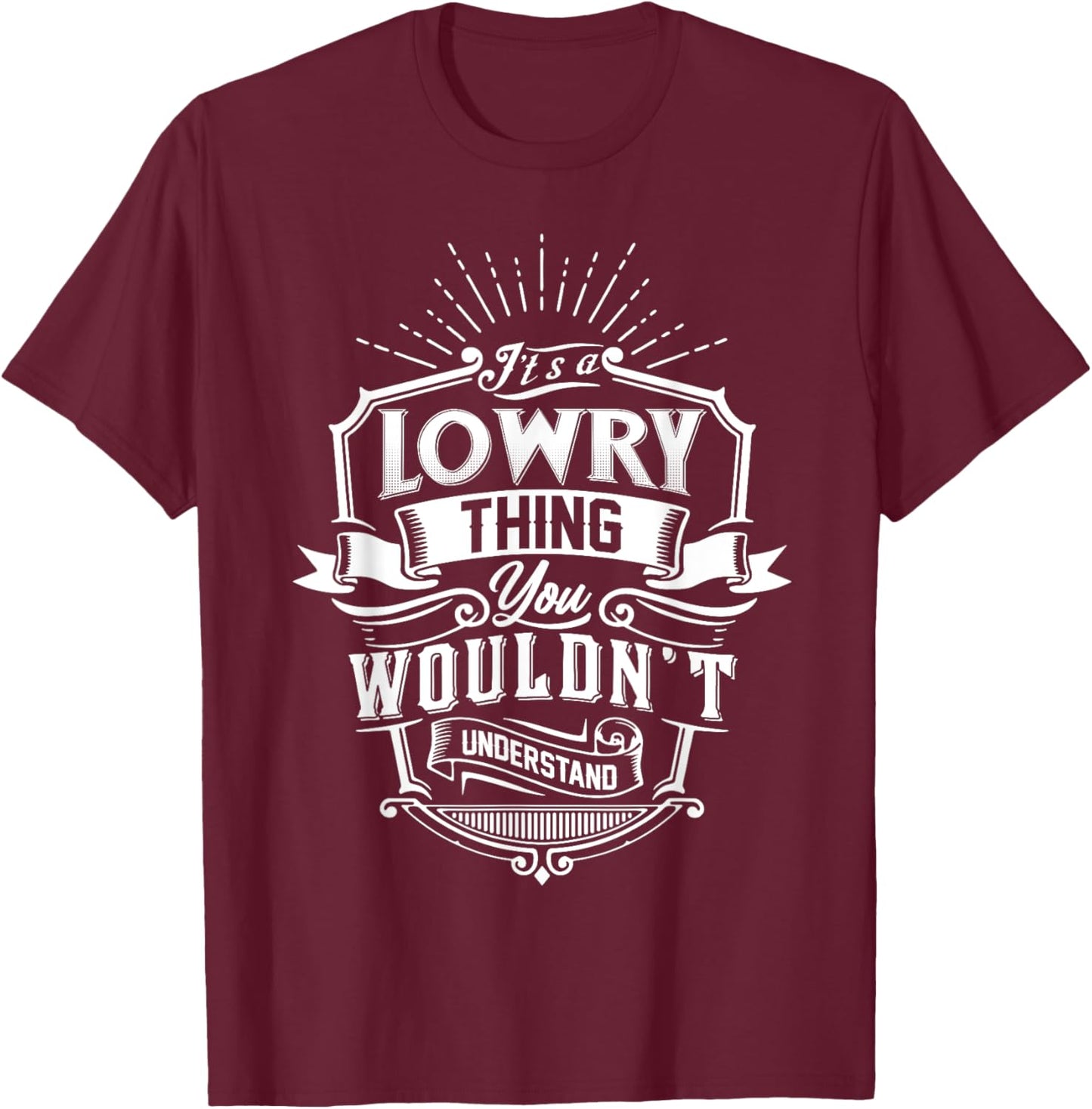 It's A LOWRY Thing You Wouldn't Understand Name Vintage T-Shirt - T-Shirt | Maroon