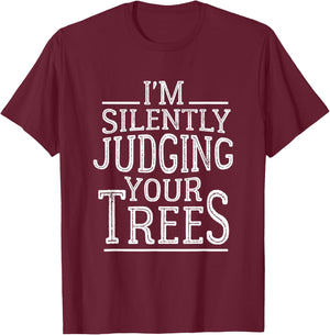 I'm Silently Judging your Trees Funny Tree Climber Arborist T-Shirt - T-Shirt | Maroon