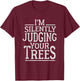 I'm Silently Judging your Trees Funny Tree Climber Arborist T-Shirt - T-Shirt | Maroon
