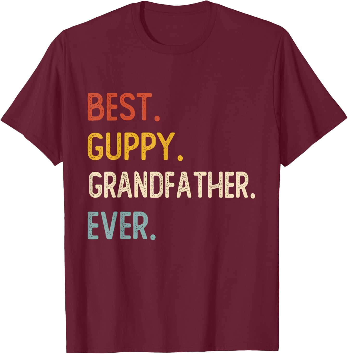 Funny Dad Best Guppy Grandfather Ever Shirts Fathers Day T-Shirt - T-Shirt | Maroon