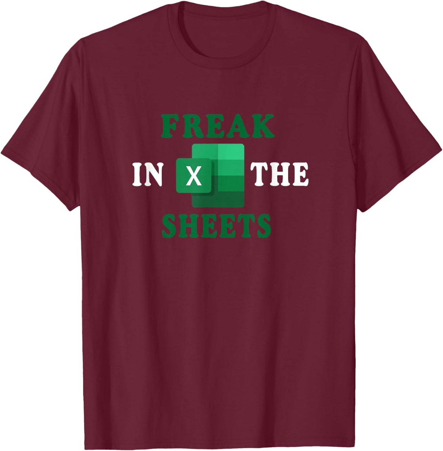 Freak In The Sheets, Accountant Funny Spreadsheet Excel Gift T-Shirt - T-Shirt | Maroon