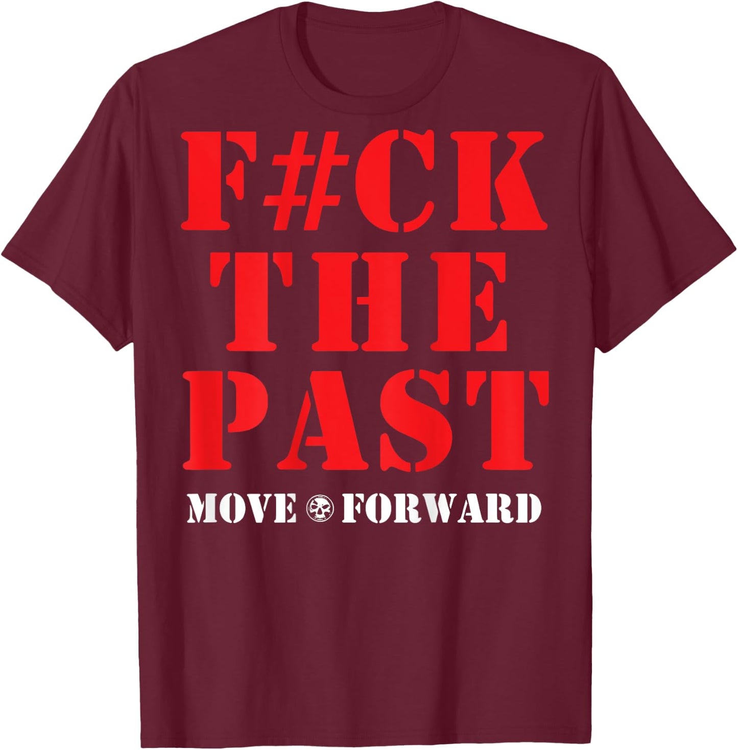 Fuck The Past Move Forward T-Shirt - T-Shirt | Maroon
