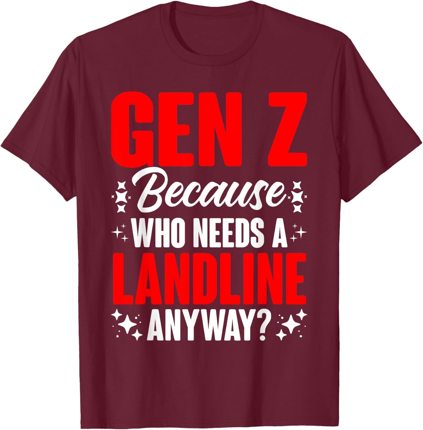 Who Needs A Landline Humor Generation Z Funny Gen Z T-Shirt - T-Shirt | Maroon