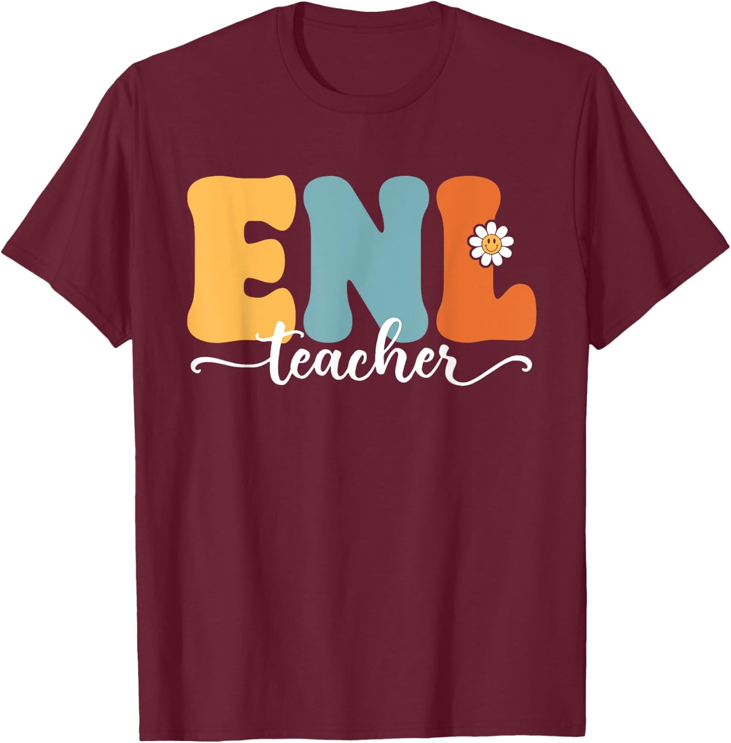 ENL Teacher Funny Back To School Teachers Students Men Women Kids T-Shirt - T-Shirt | Maroon