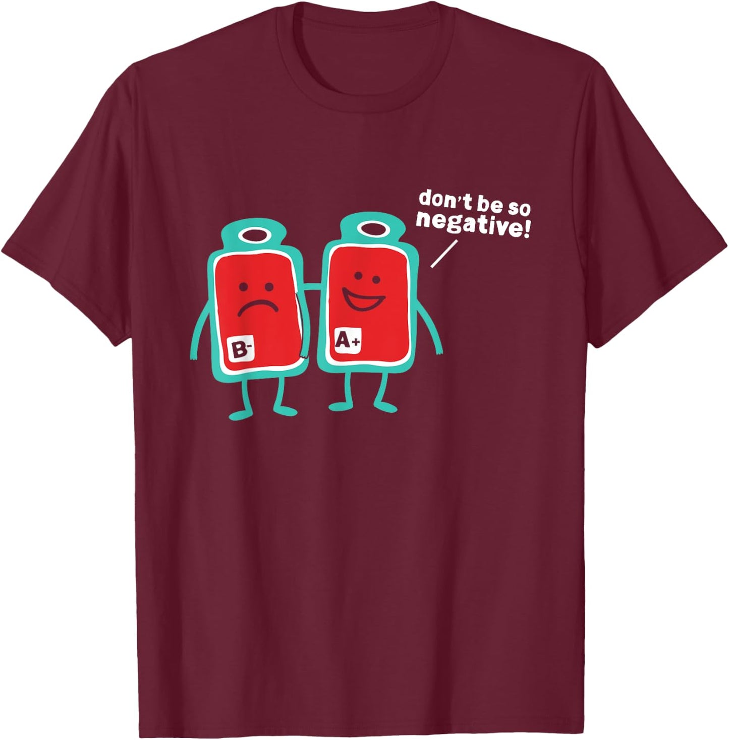 Don't Be So Negative Blood Type Pun T-Shirt - T-Shirt | Maroon