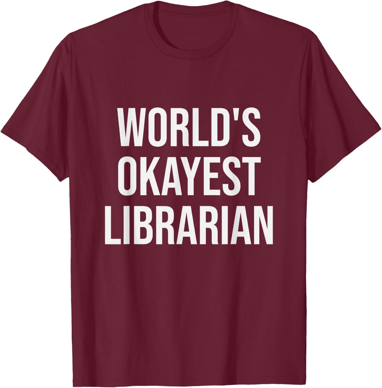 World's Okayest Librarian - Funny Librarian Gift T-Shirt - T-Shirt | Maroon