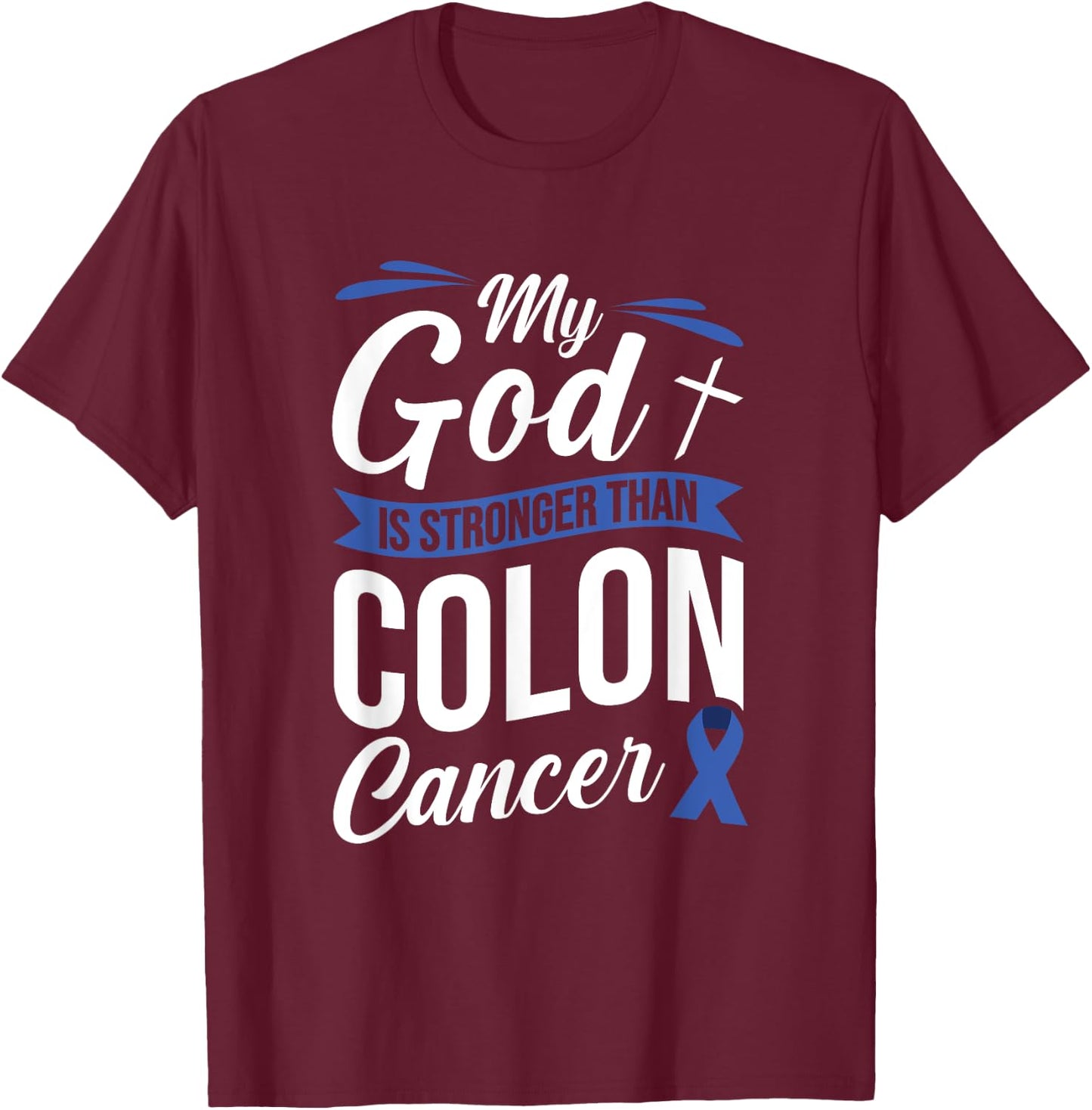My God Is Stronger Than Colon Cancer T-Shirt - T-Shirt | Maroon