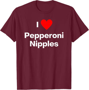 I love Pepperoni Nipples T-Shirt - T-Shirt | Maroon