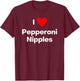 I love Pepperoni Nipples T-Shirt - T-Shirt | Maroon