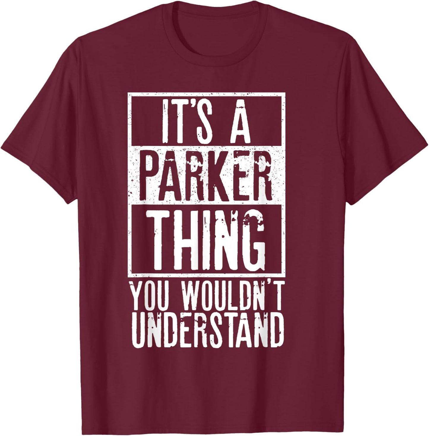 Its A Parker Thing You Wouldnt Understand T-Shirt - T-Shirt | Maroon