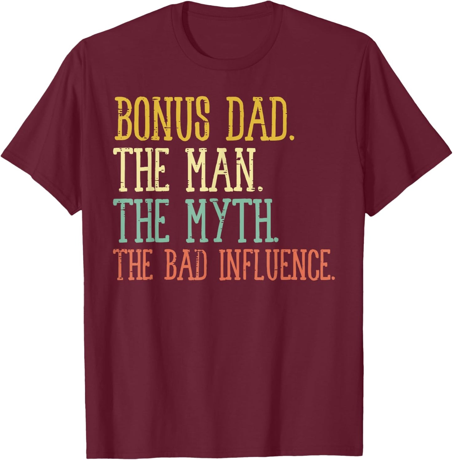 Bonus Dad Man Myth Bad Influence Funny Fathers Day Stepdad T-Shirt - T-Shirt | Maroon