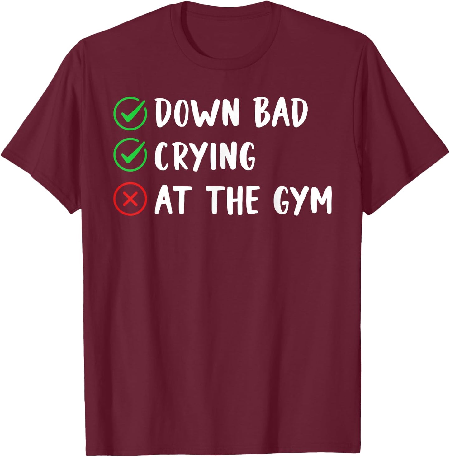 Funny Now I'm Down Bad Crying At The Gym T-Shirt - T-Shirt | Maroon