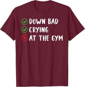 Funny Now I'm Down Bad Crying At The Gym T-Shirt - T-Shirt | Maroon