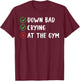 Funny Now I'm Down Bad Crying At The Gym T-Shirt - T-Shirt | Maroon