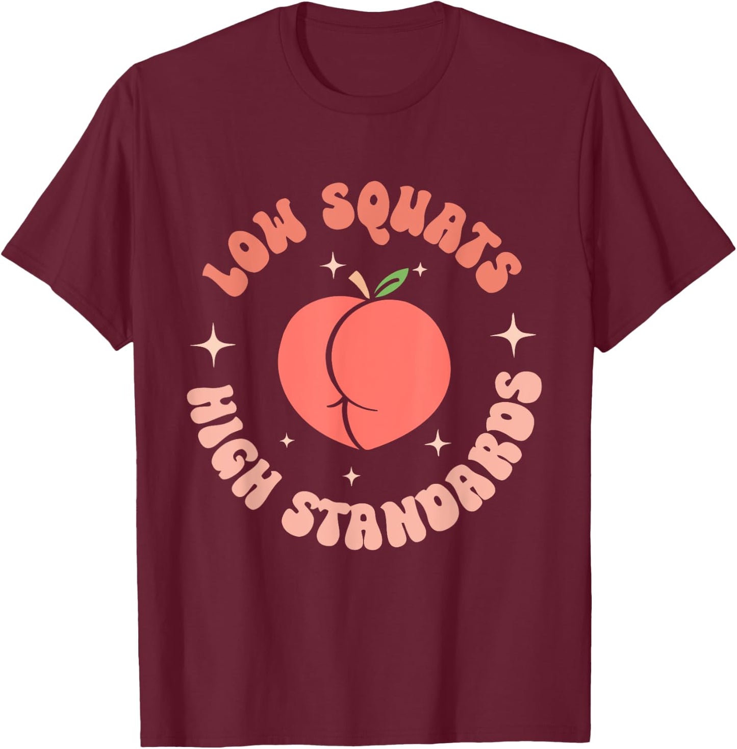 Low Squats High Standards Peach Booty Quote T-Shirt - T-Shirt | Maroon