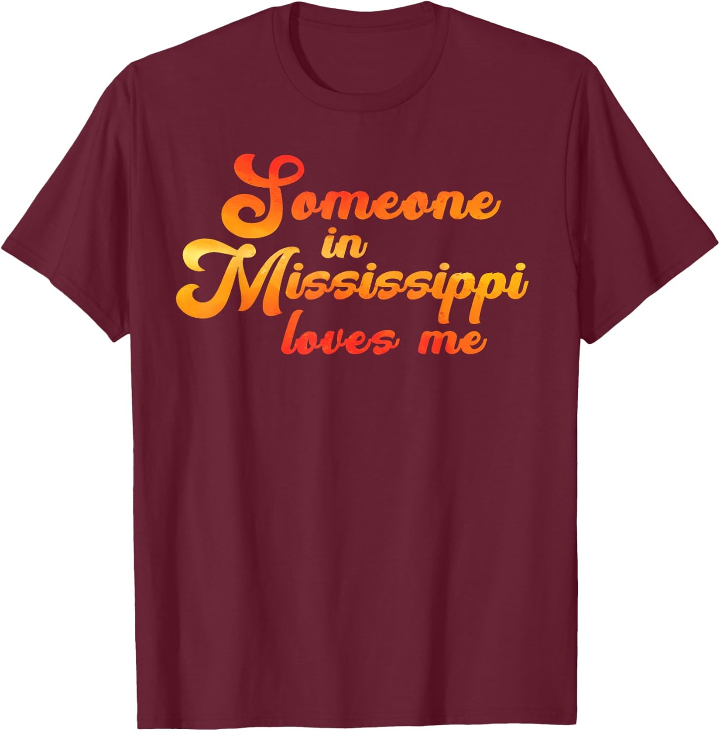 Someone In Mississippi Loves Me T-Shirt - T-Shirt | Maroon
