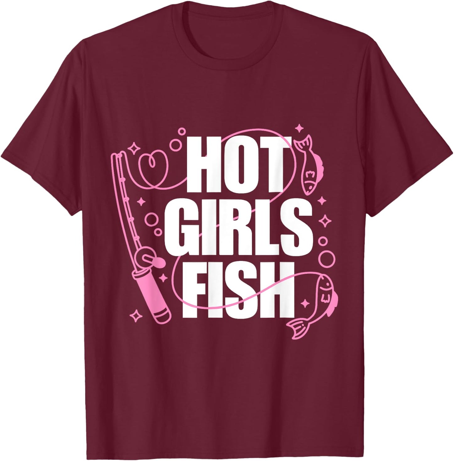 Girl Loves To Fish Fishing Girls Hot Girls Fish T-Shirt - T-Shirt | Maroon
