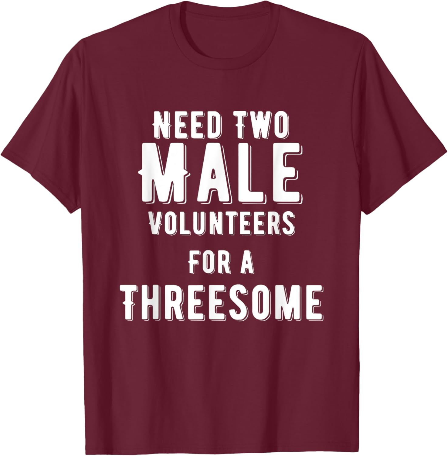 Two Males for A Threesome Single Woman Dirty Humor T-Shirt - T-Shirt | Maroon