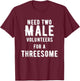 Two Males for A Threesome Single Woman Dirty Humor T-Shirt - T-Shirt | Maroon