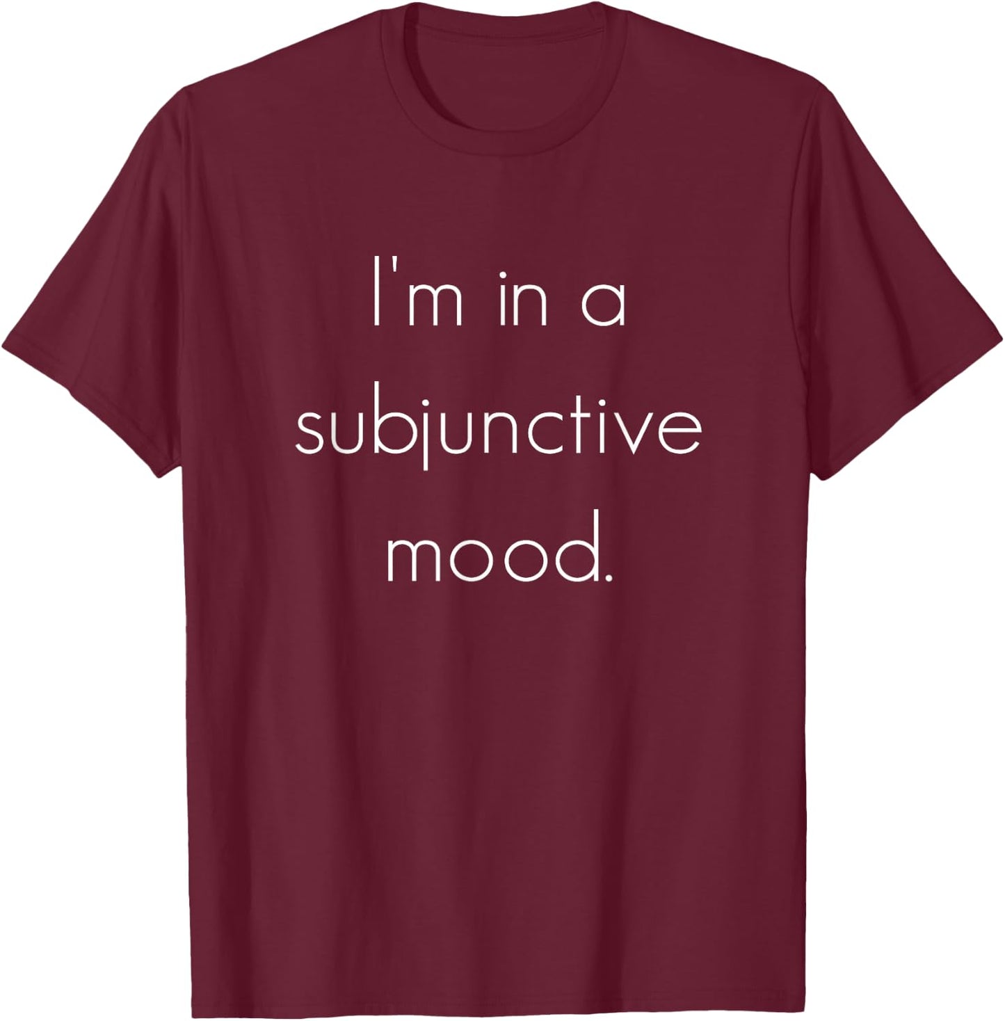 I'm in a Subjunctive Mood Shirt, Thinker Shirt T-Shirt - T-Shirt | Maroon