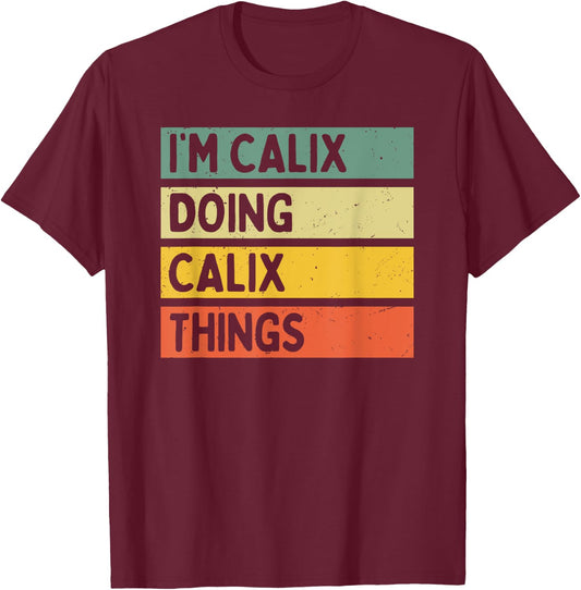 I'm Calix Doing Calix Things Funny Personalized Quote T-Shirt - T-Shirt | Maroon