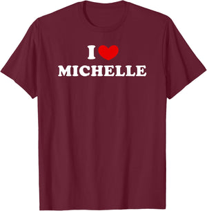 I Love Michelle, I Love Michelle T-Shirt - T-Shirt | Maroon