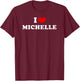 I Love Michelle, I Love Michelle T-Shirt - T-Shirt | Maroon