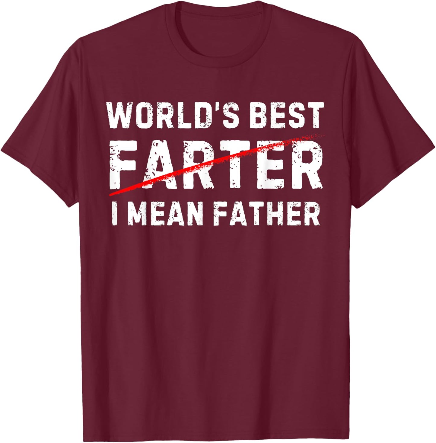 World's Best Farter I Mean Father Funny Daddy Fathers Day T-Shirt - T-Shirt | Maroon