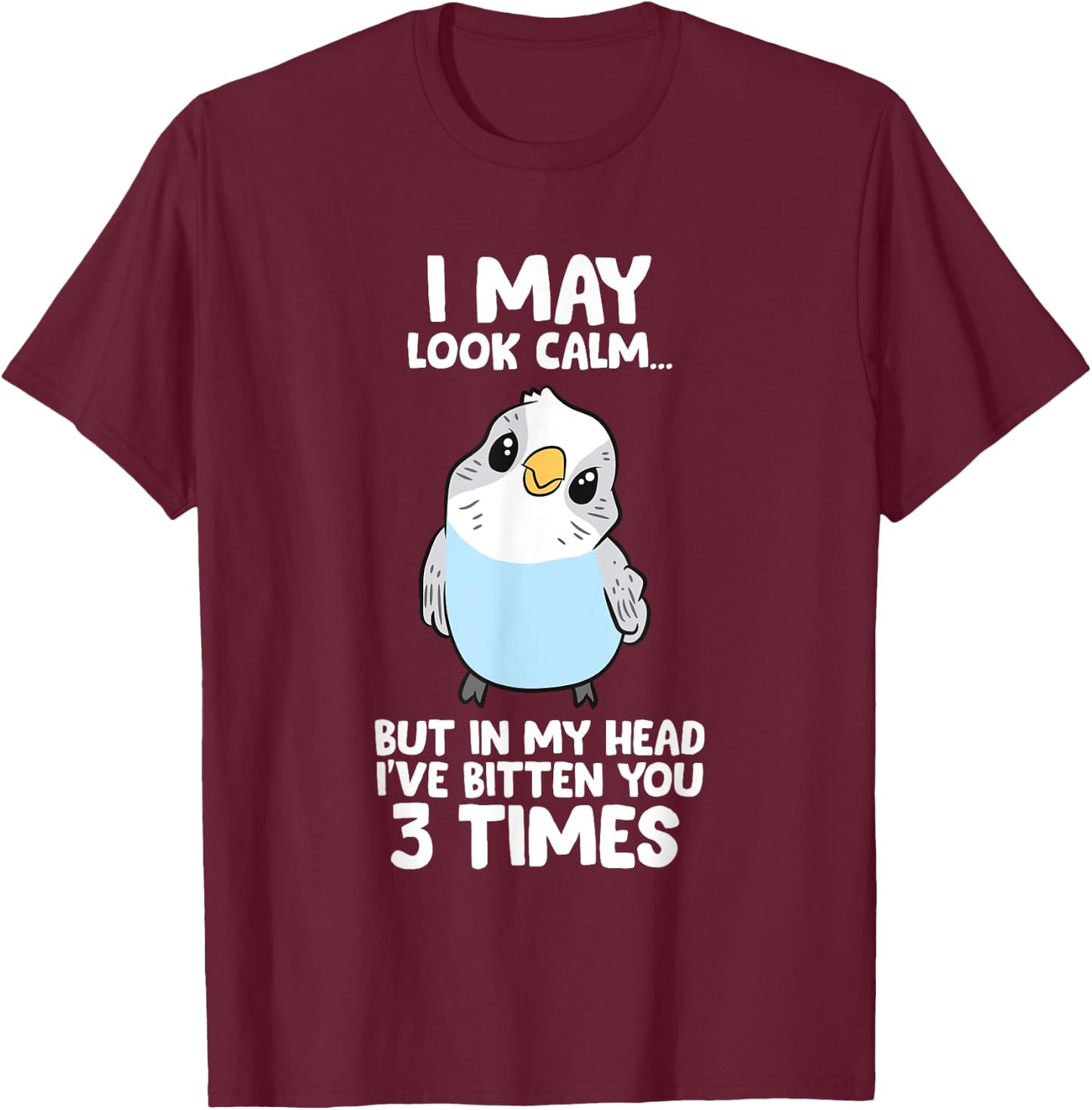 Parakeet Bird In My Head I've Bitten You 3 Times Budgie Bird T-Shirt - T-Shirt | Maroon