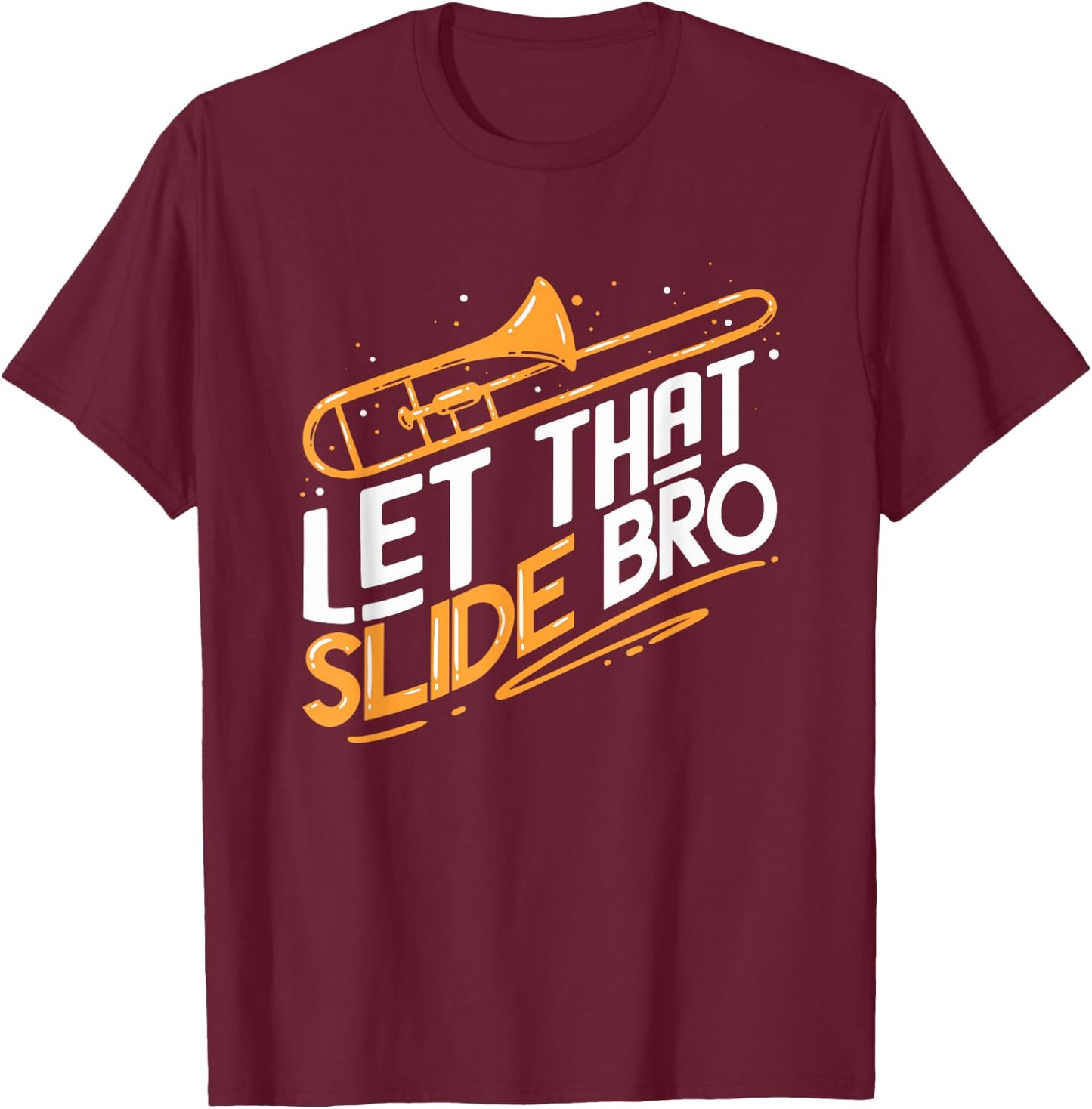 Trombone Gift | Let That Slide Bro | Musician T-Shirt - T-Shirt | Maroon