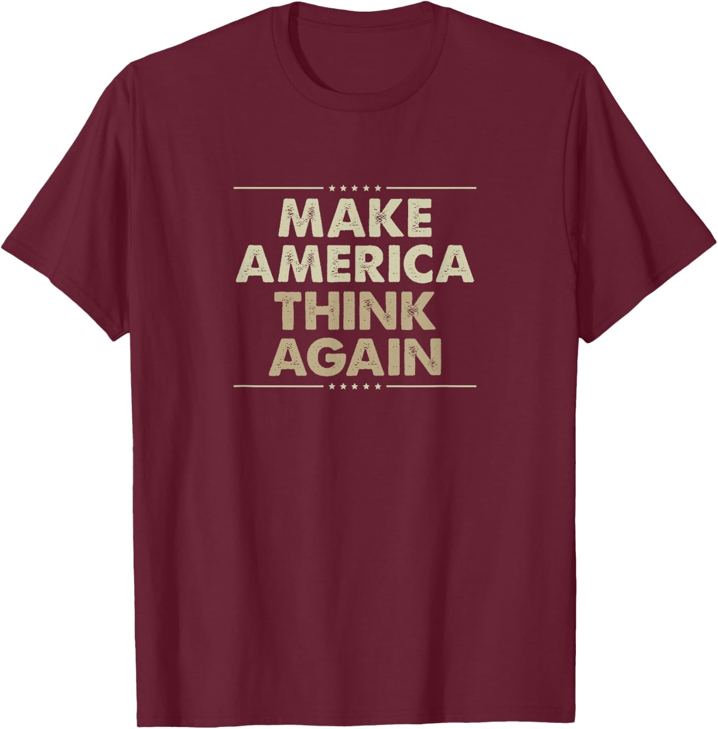 Make America Think Again T-Shirt - T-Shirt | Maroon