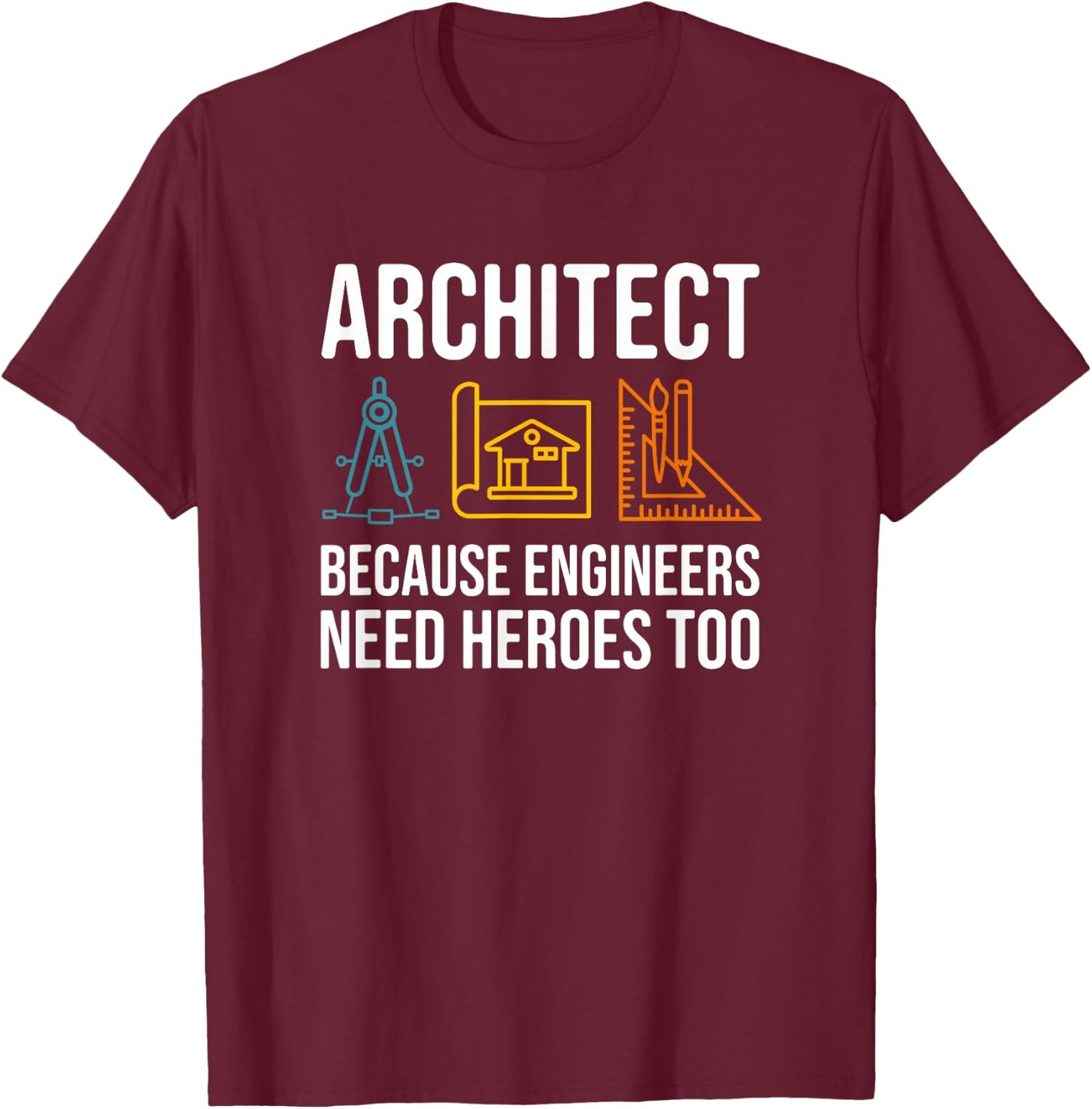 Because Engineers Need Heroes Too - Architect T-Shirt - T-Shirt | Maroon