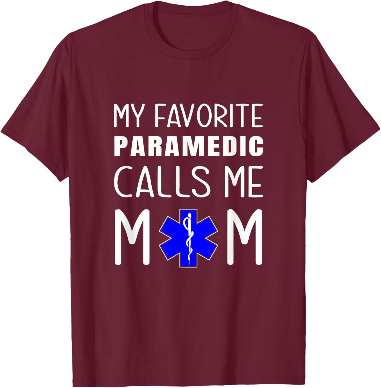 My Favorite Paramedic Calls Me Mom Proud Mother Medical Mum T-Shirt - T-Shirt | Maroon