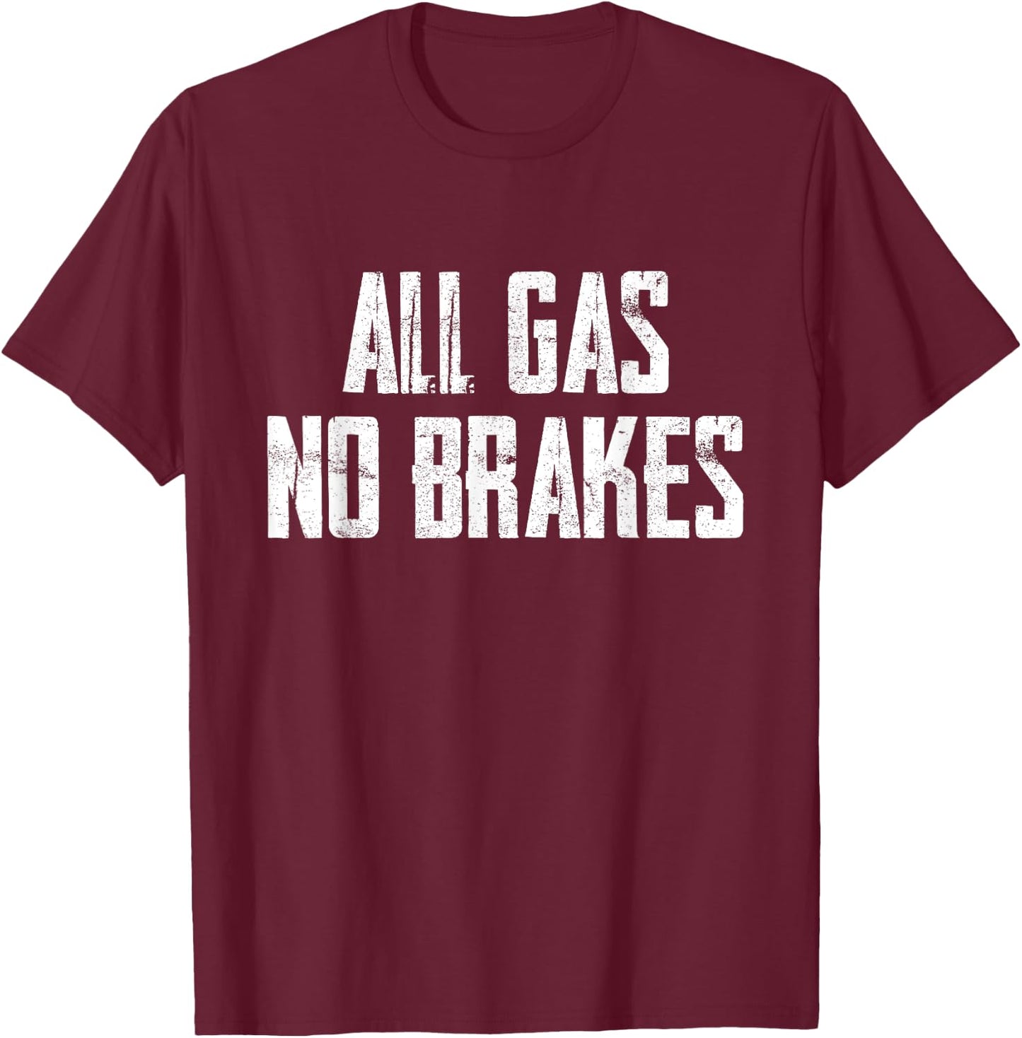 All Gas No Brakes Motivation T-Shirt - T-Shirt | Maroon