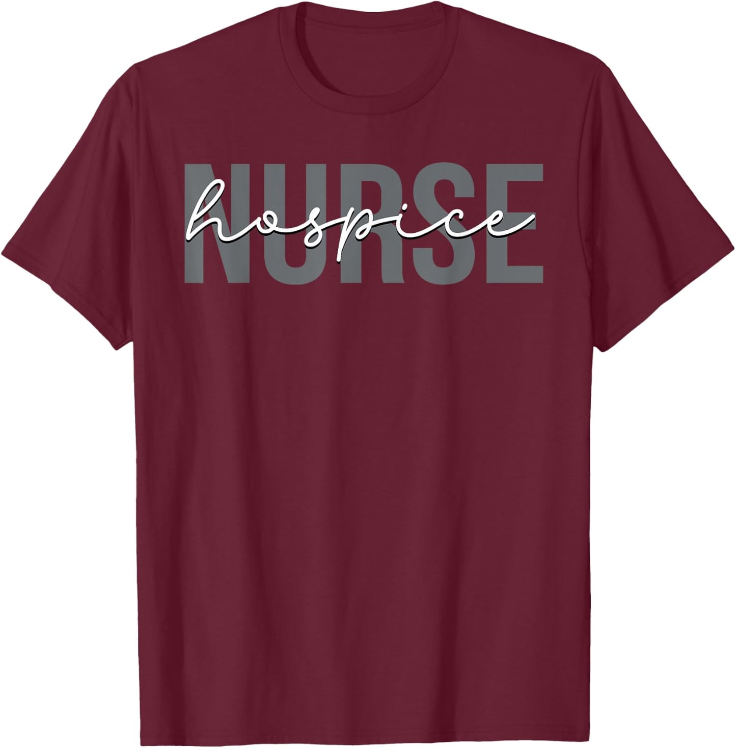 Hospice Nurse Nursing Terminal Care T-Shirt - T-Shirt | Maroon