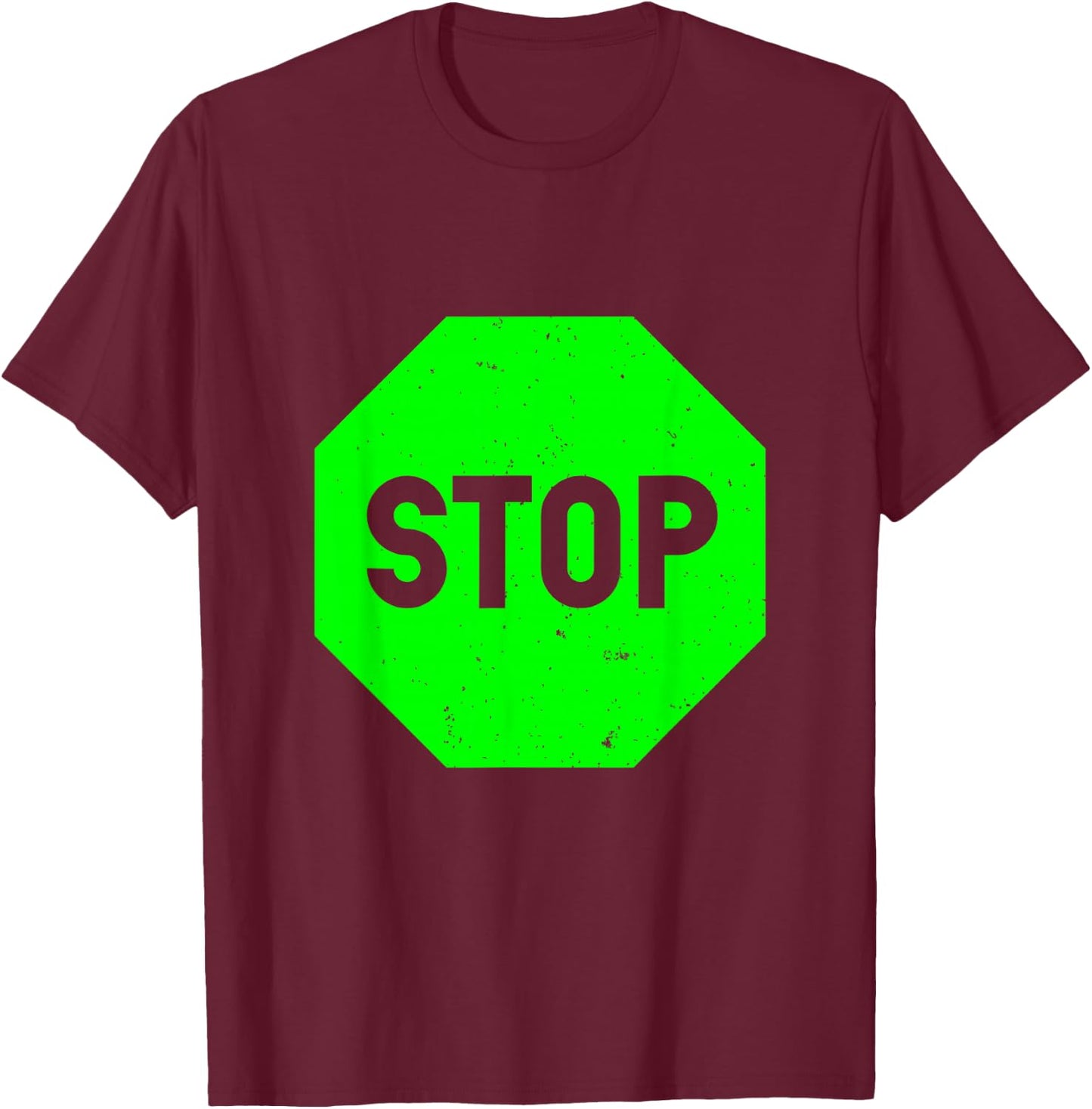 Cool Green Stop Sign Funny Sarcastic Road Sign T-Shirt - T-Shirt | Maroon