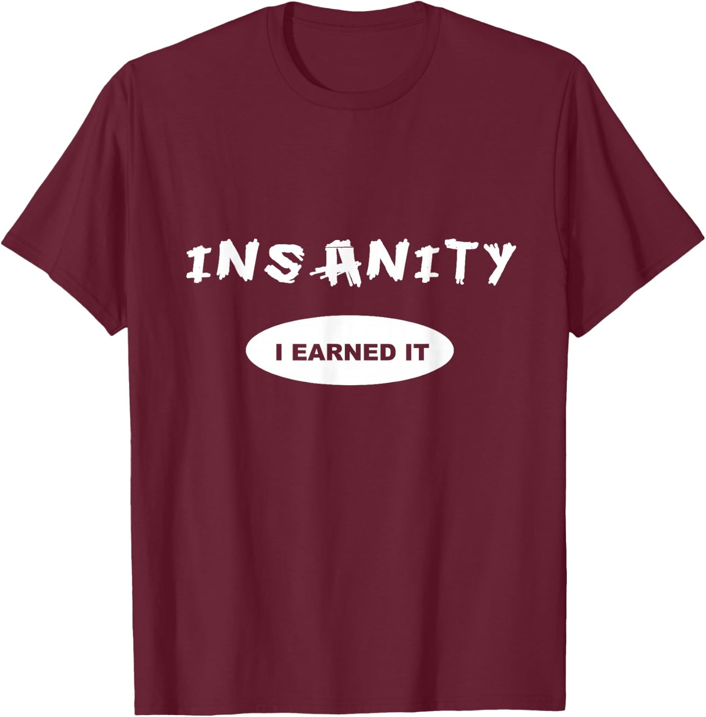 Insanity - I Earned it - Reward / Workout or T-Shirt - T-Shirt | Maroon