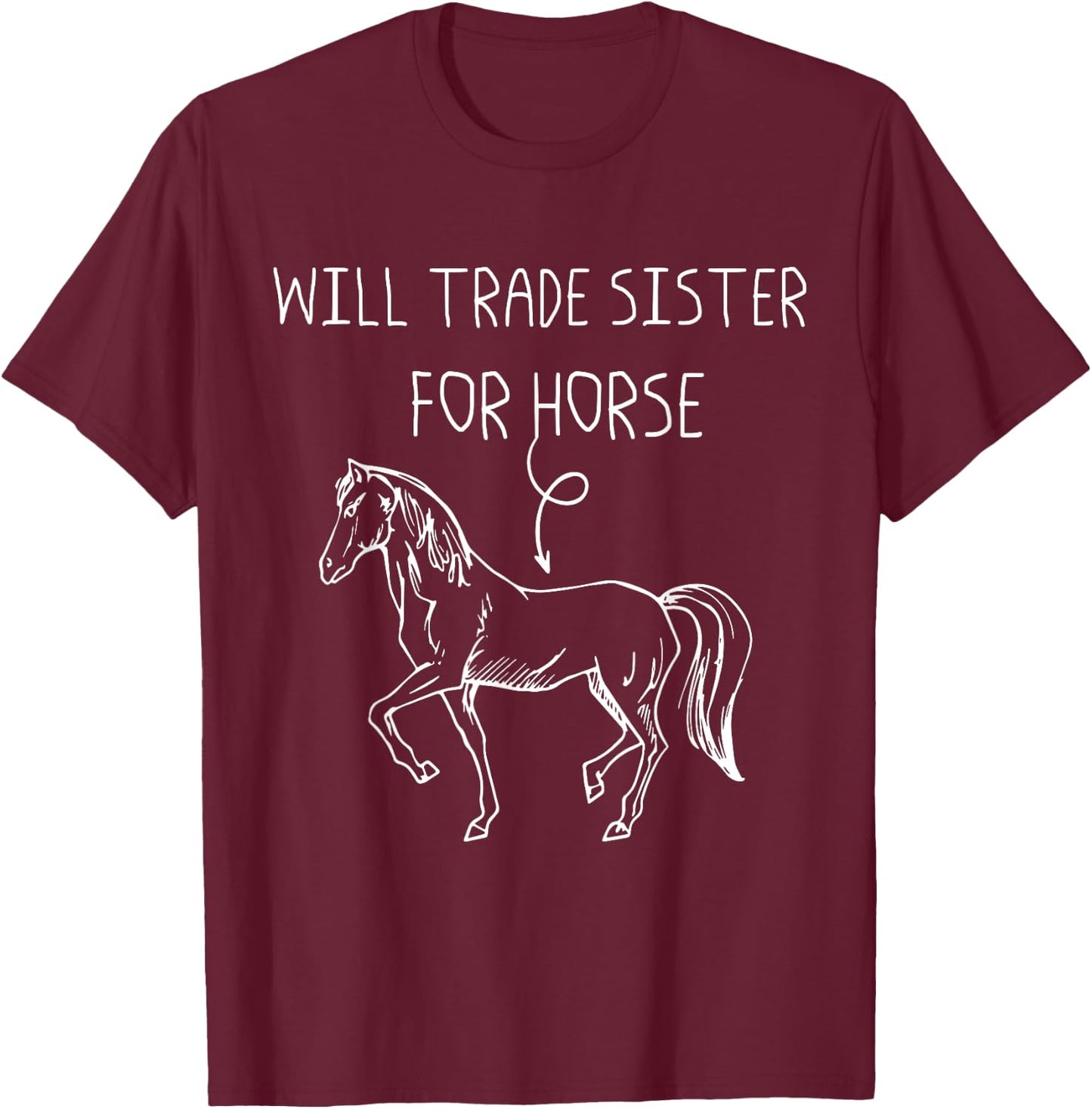 Will Trade Sister For Horse - Drawing Picture Horse T-Shirt - T-Shirt | Maroon