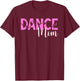 Dance Mom Of A Dancer Mama Dancing Mom Dance Mother T-Shirt - T-Shirt | Maroon