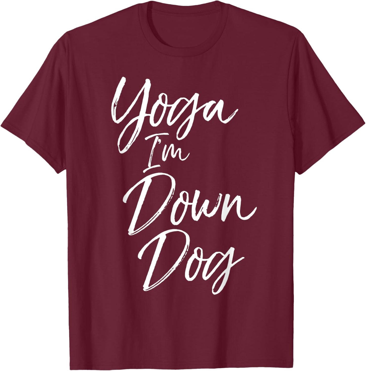 Downward Dog Pose Saying Cute Yoga I'm Down Dog T-Shirt - T-Shirt | Maroon