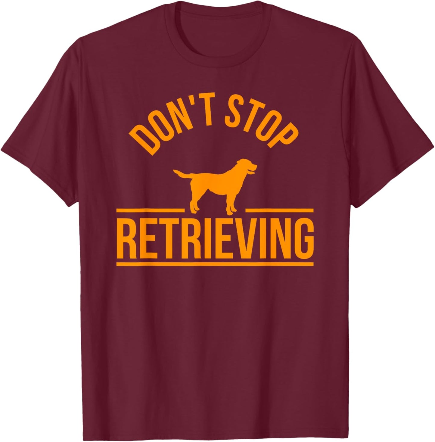 Cool Dog Lover Gift Club Don't Stop Retrieving Men Women Kids T-Shirt - T-Shirt | Maroon