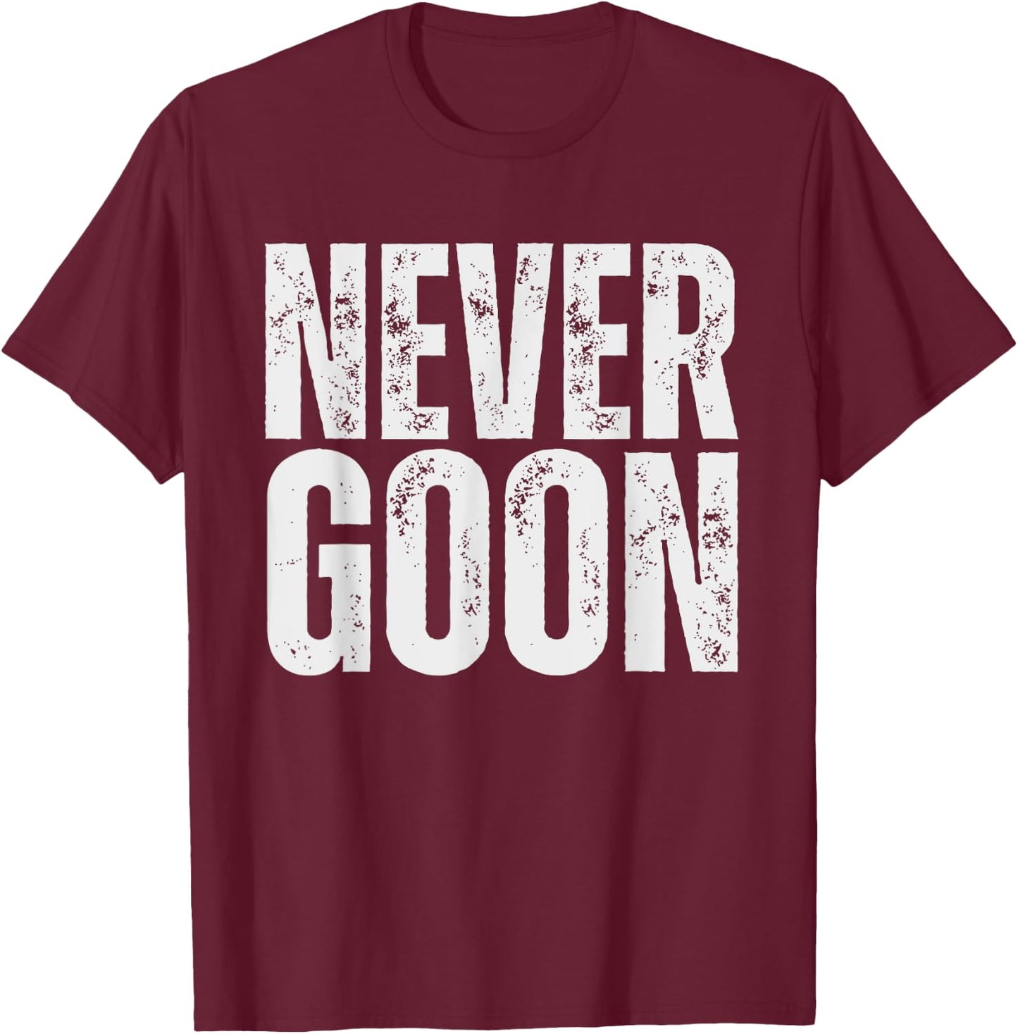NEVER GOON Funny Gym Meme NEVER GOON Vintage T-Shirt - T-Shirt | Maroon