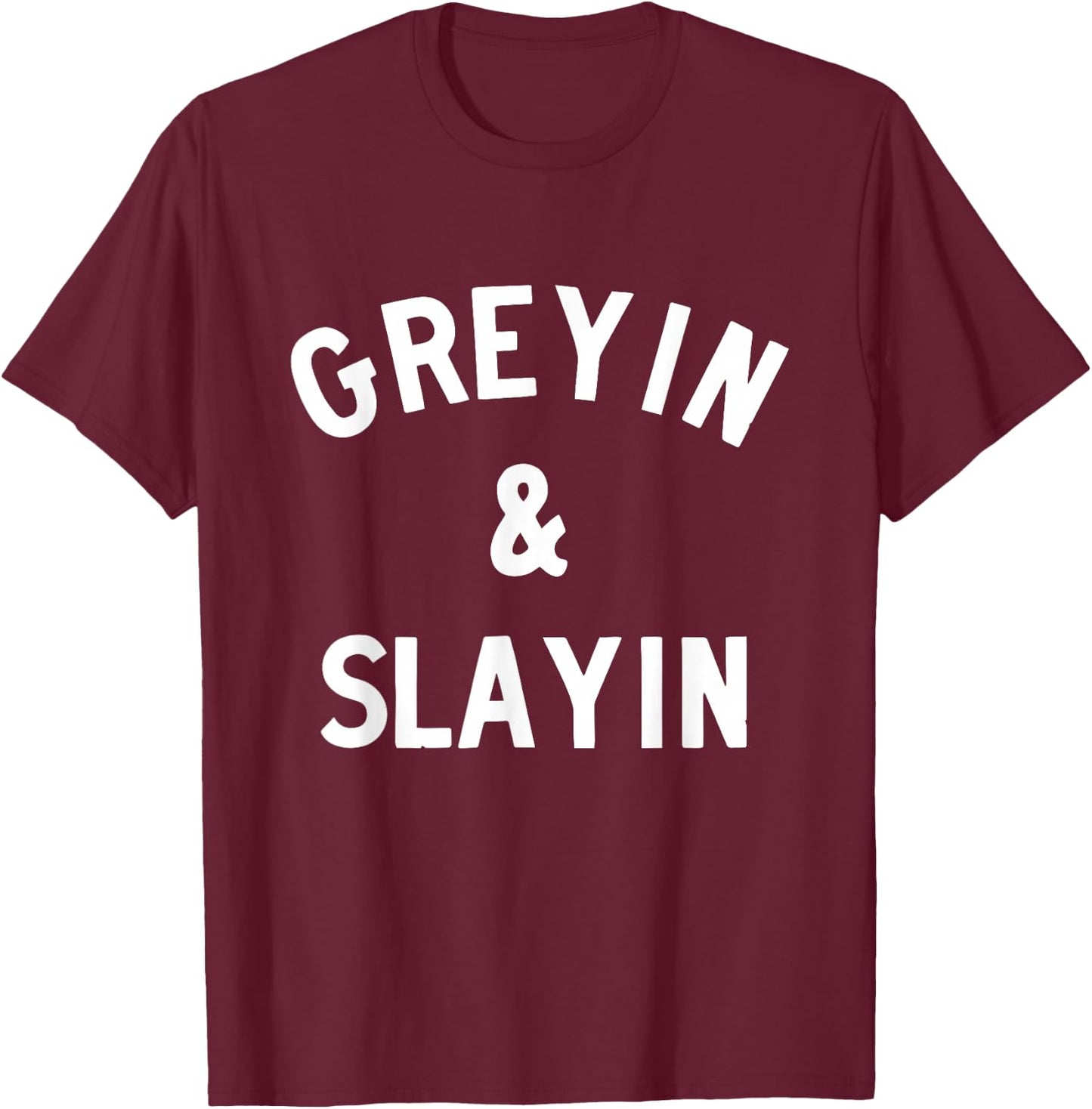 Greyin and Slayin T-Shirt - T-Shirt | Maroon