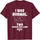 I Was Normal Two Chocolate Labs Ago Black Labrador T-Shirt - T-Shirt | Maroon