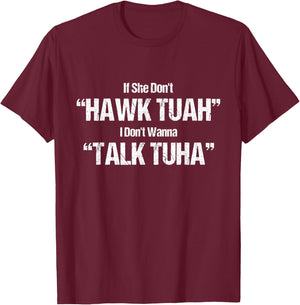 If She Dont Hawk Tuah I Dont Wanna Talk Tuha T-Shirt - T-Shirt | Maroon