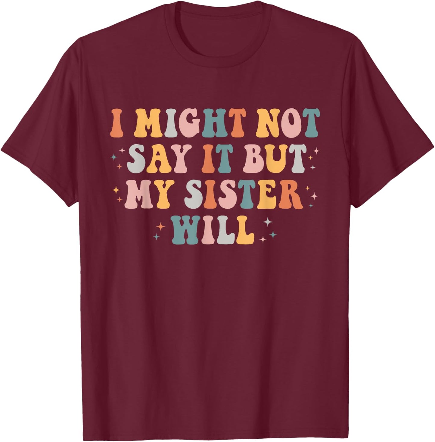 Funny I Might Not Say It But My Sister Will Retro Groovy T-Shirt - T-Shirt | Maroon