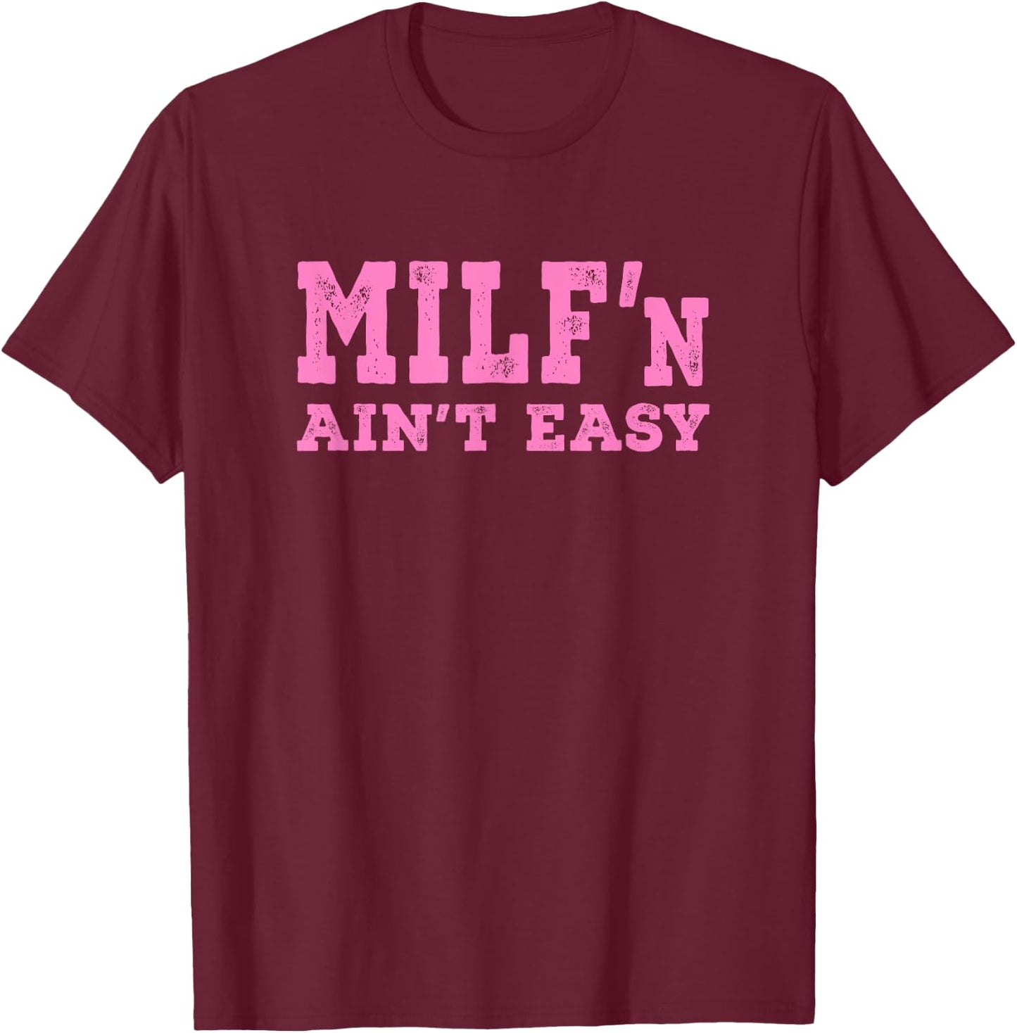 Milf'n Ain't Easy - Pink Distressed Lettering T-Shirt - T-Shirt | Maroon